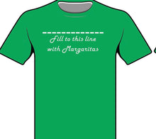 Load image into Gallery viewer, Margarita T-Shirt -“Fill to this line with Margaritas” - Margaritashack